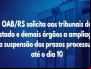 OAB/RS solicita aos tribunais do estado e demais Ã³rgÃ£os a ampliaÃ§Ã£o da suspensÃ£o dos prazos processuais atÃ© o dia 10.